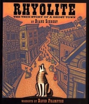 Rhyolite: The True Story of a Ghost Townby: Diane Siebert / David Frampton (Illustrator) 