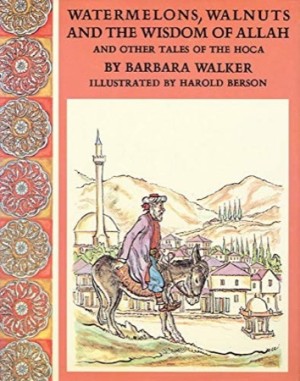 Watermelons, Walnuts, and the Wisdom of Allah: And Other Tales of the Hocaby: Barbara K. Walker /Harold Berson (Illustrator) 