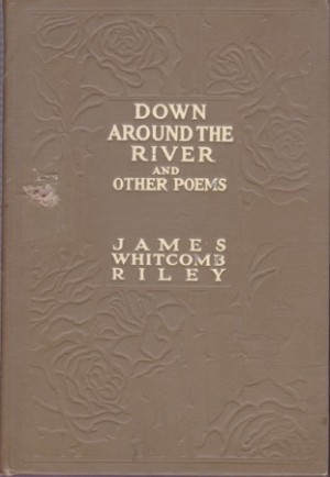 Down Around the River and Other Poemsby: Riley, James Whitcomb