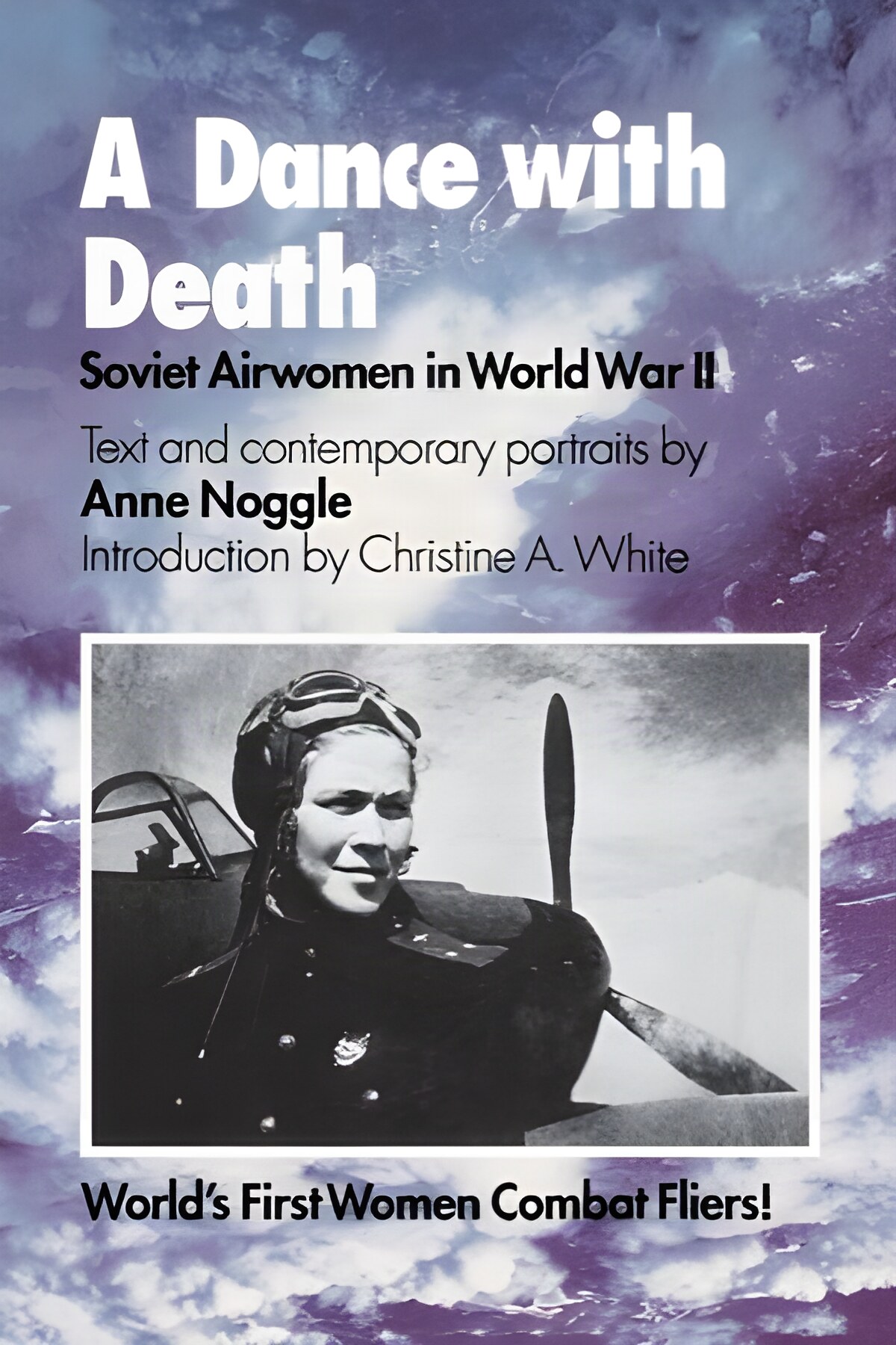 A Dance With Death: Soviet Airwomen in World War II by: Anne Noggle