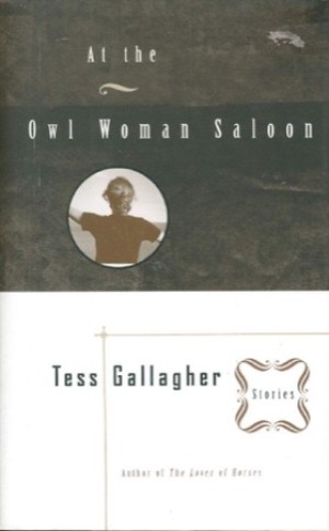At the Owl Woman Saloonby: Tess Gallagher 