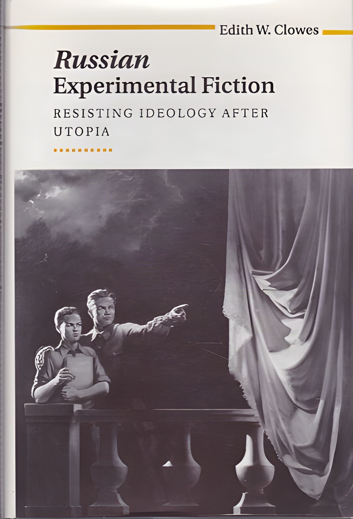 Russian Experimental Fiction: Resisting Ideology After Utopiaby: Edith W. Clowes