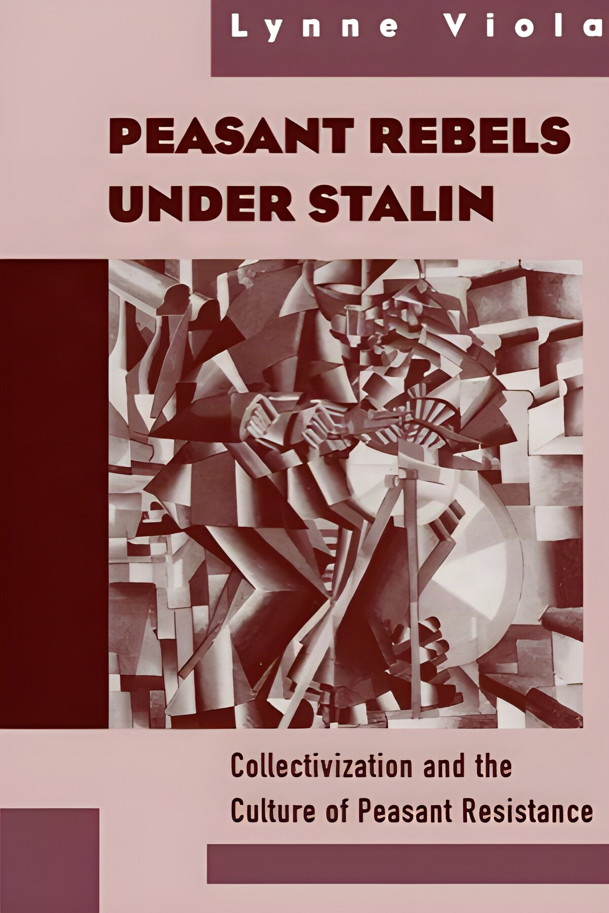 Peasant Rebels Under Stalin: Collectivization and the Culture of Peasant Resistanceby: Lynne Viola