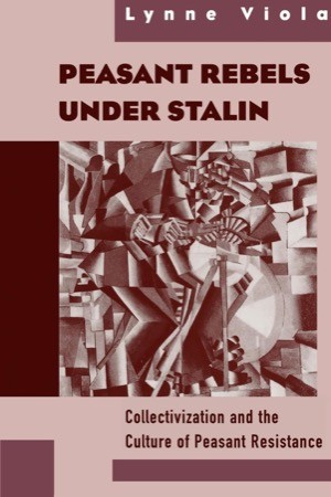 Peasant Rebels Under Stalin: Collectivization and the Culture of Peasant Resistanceby: Lynne Viola