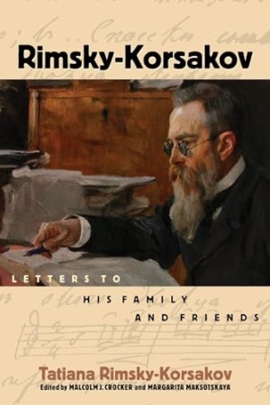 Rimsky-Korsakov: Letters to His Family and Friends by: Tatiana Rimsky-Korsakov