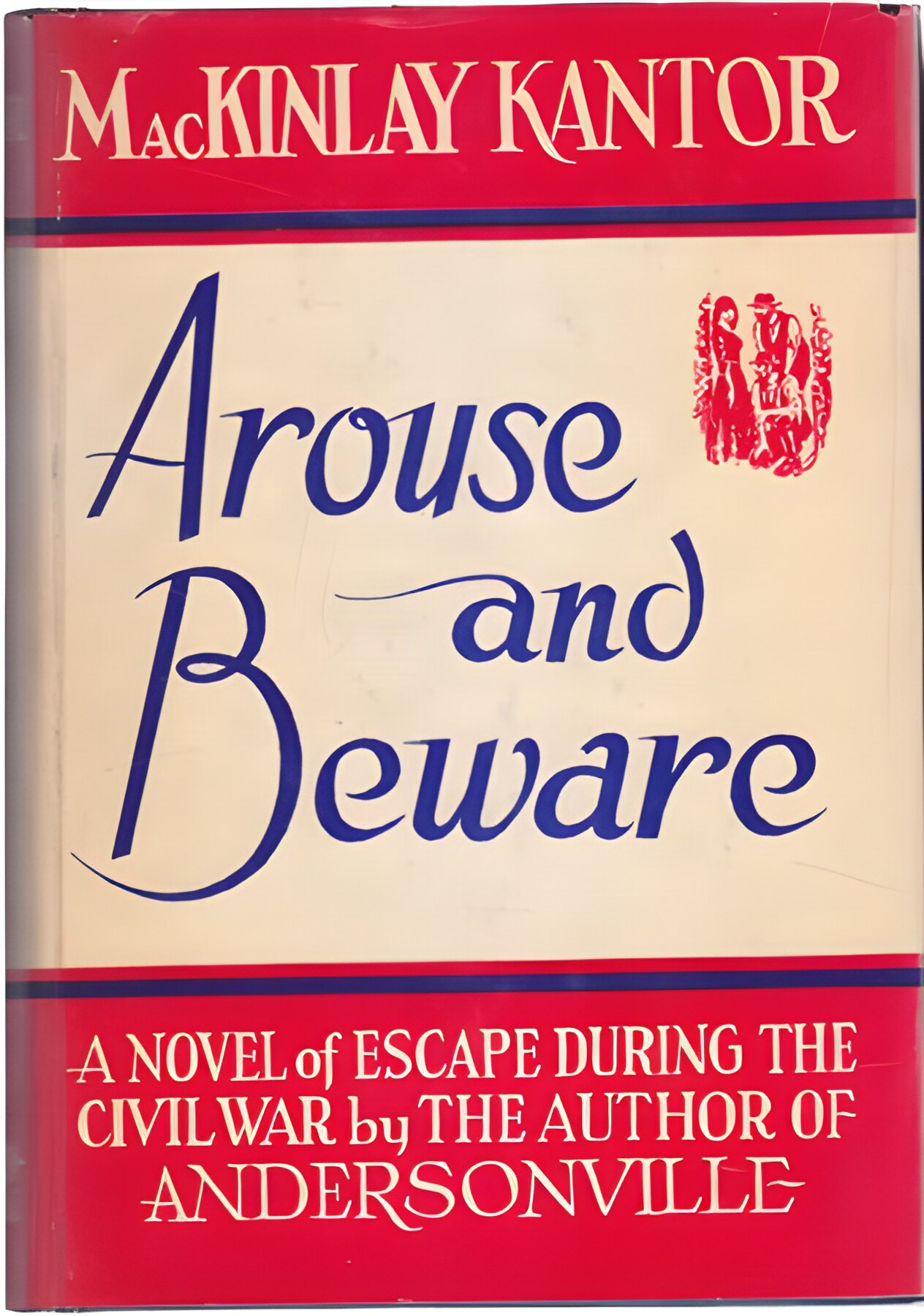 Arouse and Beware: A Novel of Escape During the Civil War by: MacKinlay Kantor 