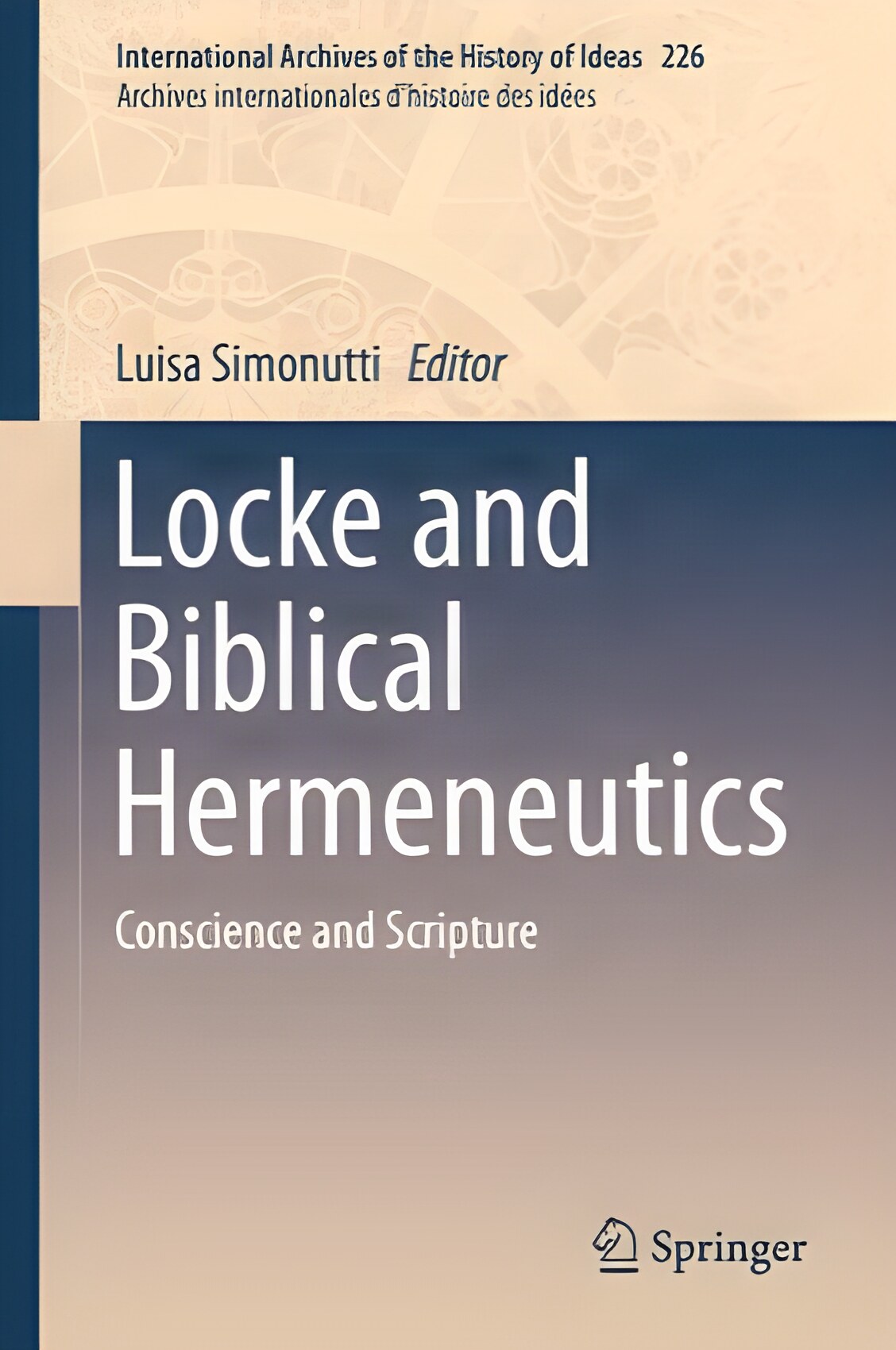 Locke and Biblical Hermeneutics: Conscience and Scriptureby: Luisa Simonutti (Editor)
