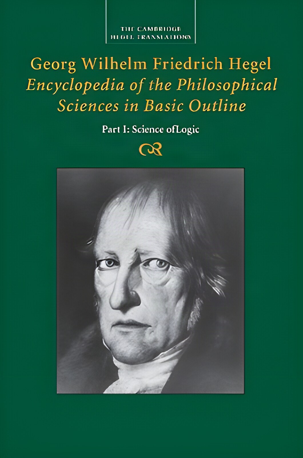 Georg Wilhelm Friedrich Hegel: Encyclopaedia of the Philosophical Sciences in Basic Outlineby: Georg Wilhelm Friedrich Hegel
