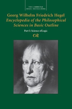 Georg Wilhelm Friedrich Hegel: Encyclopaedia of the Philosophical Sciences in Basic Outlineby: Georg Wilhelm Friedrich Hegel