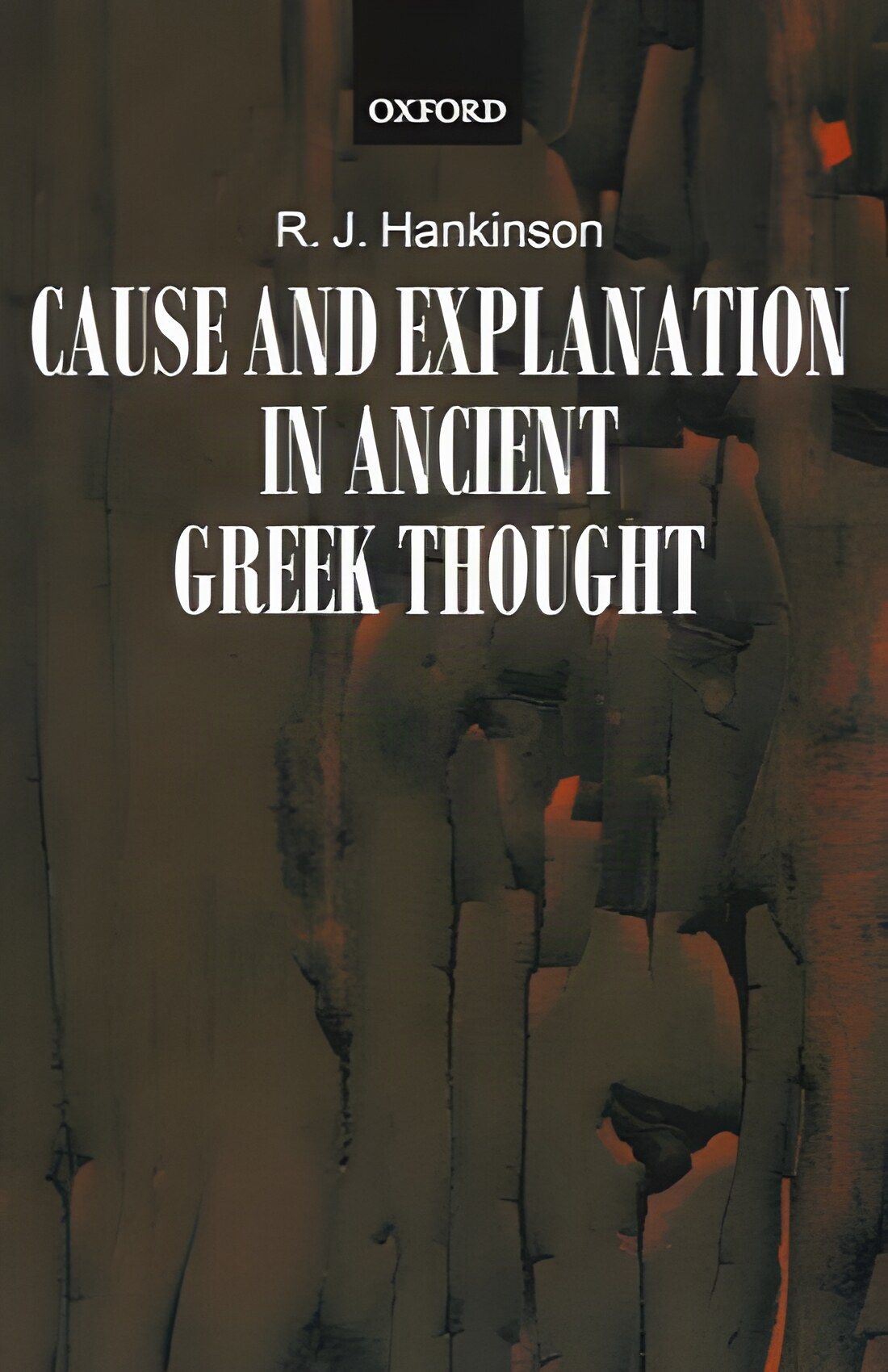 Cause and Explanation in Ancient Greek Thoughtby: R. J. Hankinson