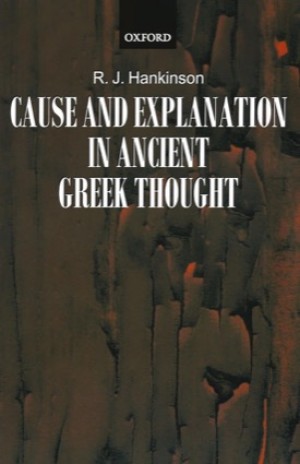 Cause and Explanation in Ancient Greek Thoughtby: R. J. Hankinson