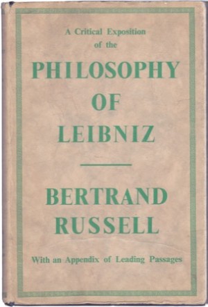 A Critical Exposition of the Philosophy of Leibniz (With an Appendix of Leading Passages)by: Bertrand Russell