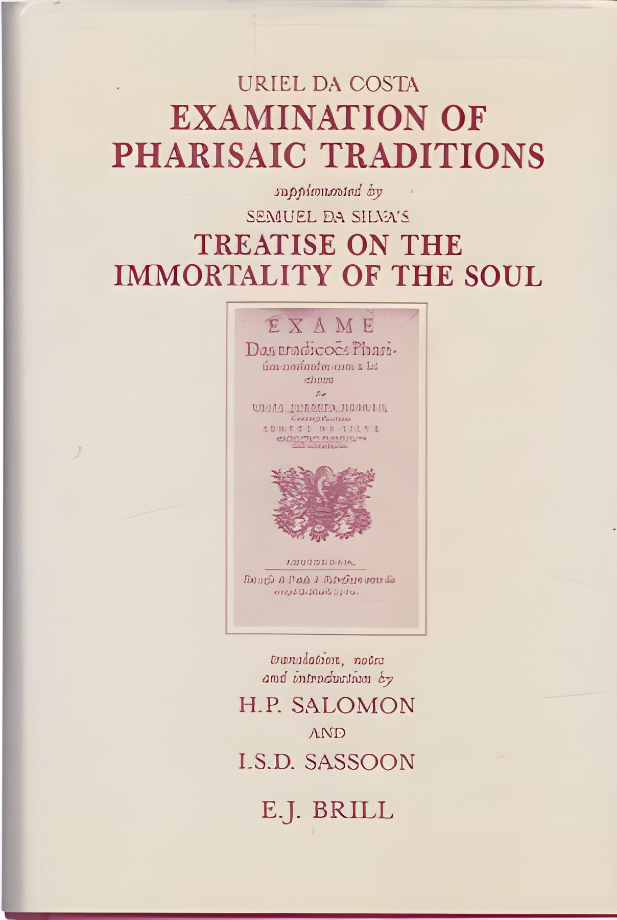 Examination of Pharisaic Traditions Supplemented by Semuel Da Silva's Treatise on the Immortality of the Soulby: Uriel Da Costa 