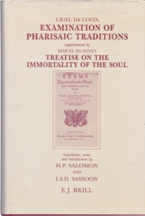 Examination of Pharisaic Traditions Supplemented by Semuel Da Silva's Treatise on the Immortality of the Soulby: Uriel Da Costa 