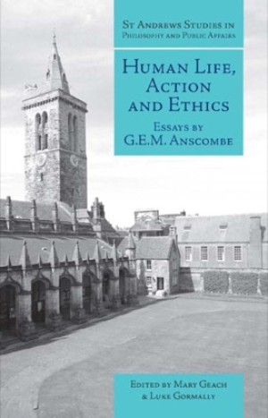 Human Life, Action and Ethics: Essays by G.E.M. Anscombe by: G.E.M. Anscombe