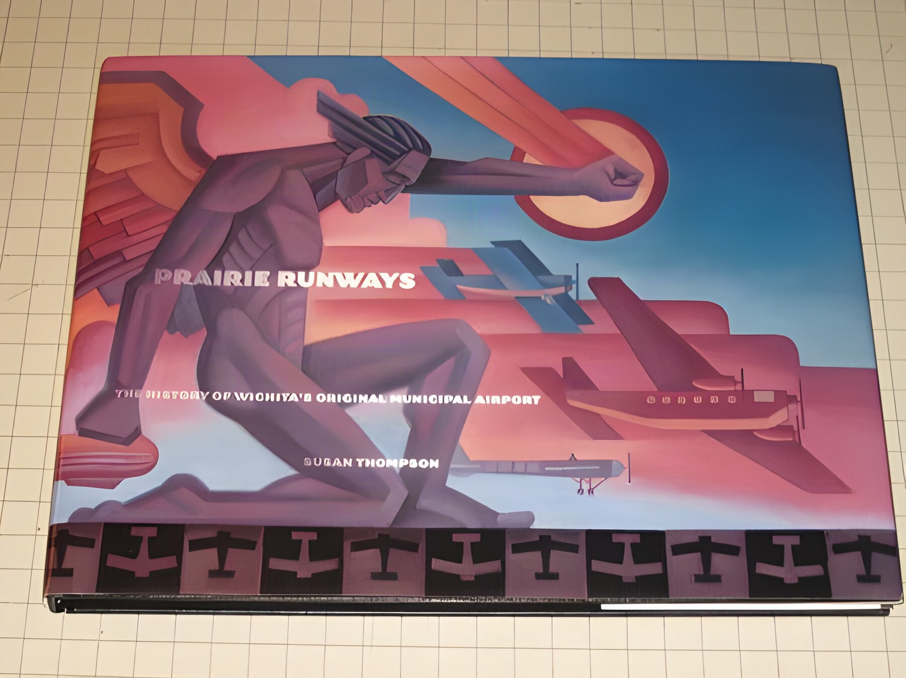 Prairie Runways : The History of Wichita's Original Municipal Airport by: Susan Thompson
