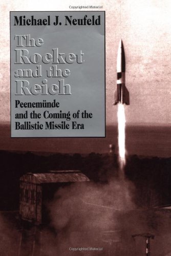 The Rocket and the Reich: Peenemunde and the Coming of the Ballistic Missile Eraby: Michael J. Neufeld 