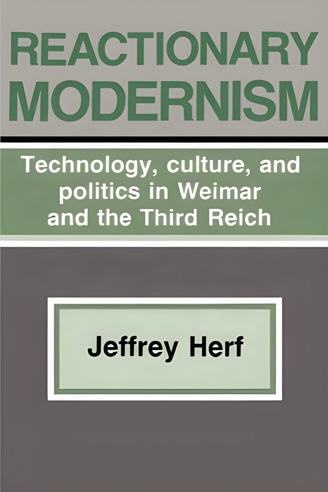 Reactionary Modernism: Technology, Culture, and Politics in Weimar and the Third Reichby: Jeffrey Herf 