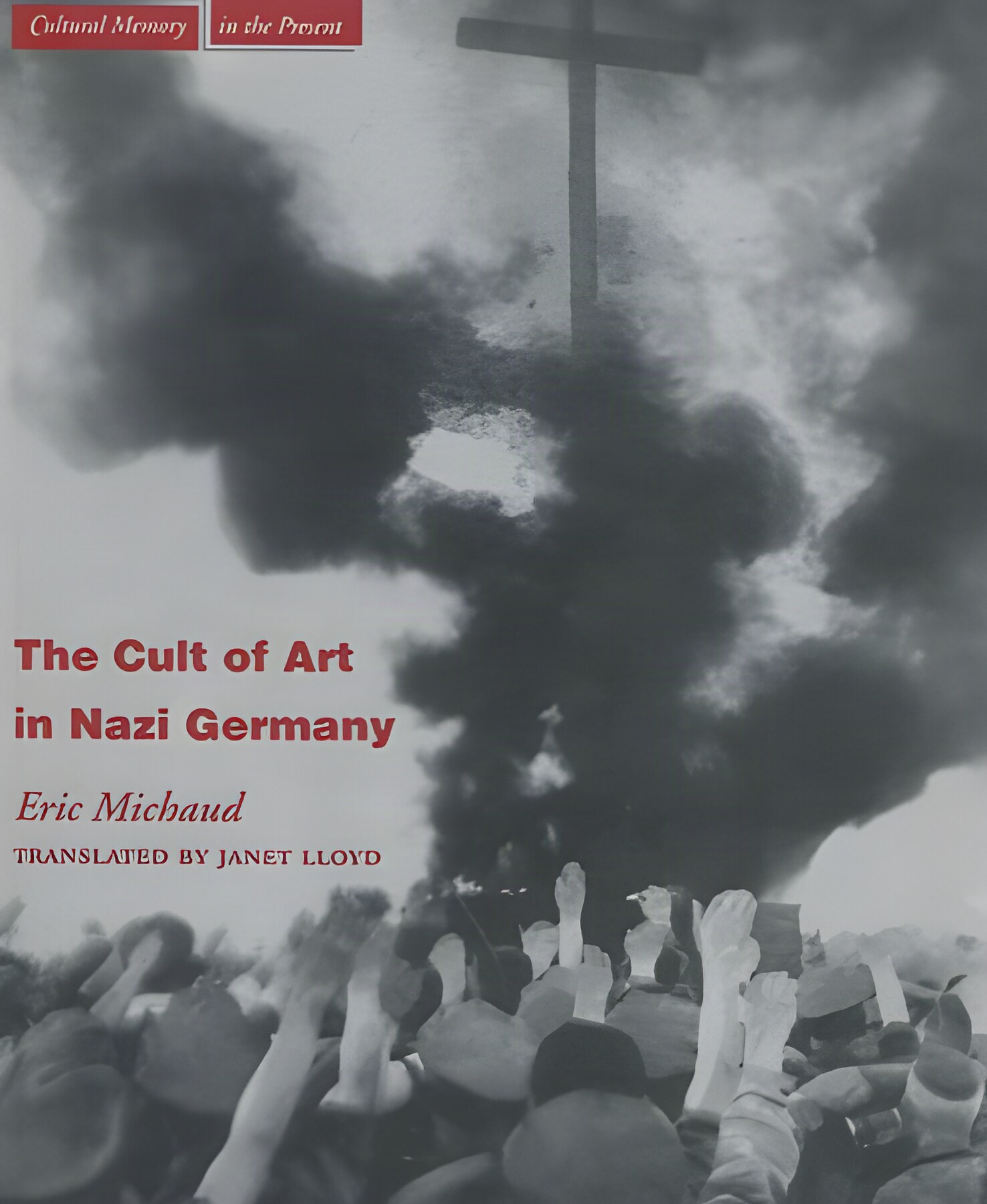 The Cult of Art in Nazi Germany by: Eric Michaud 