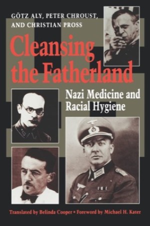 Cleansing the Fatherland: Nazi Medicine and Racial Hygieneby: Dr. Gotz Aly / Peter Chroust/Christian Pross