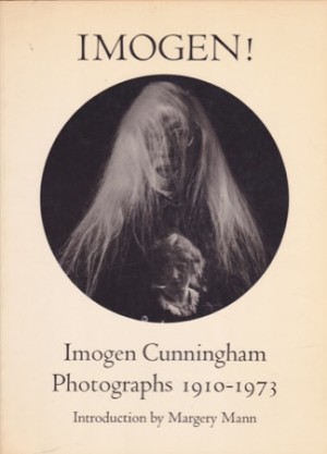 Imogen! Imogen Cunningham Photographs 1910-1973 by: Imogen Cunningham, Introduction: Margery Mann 