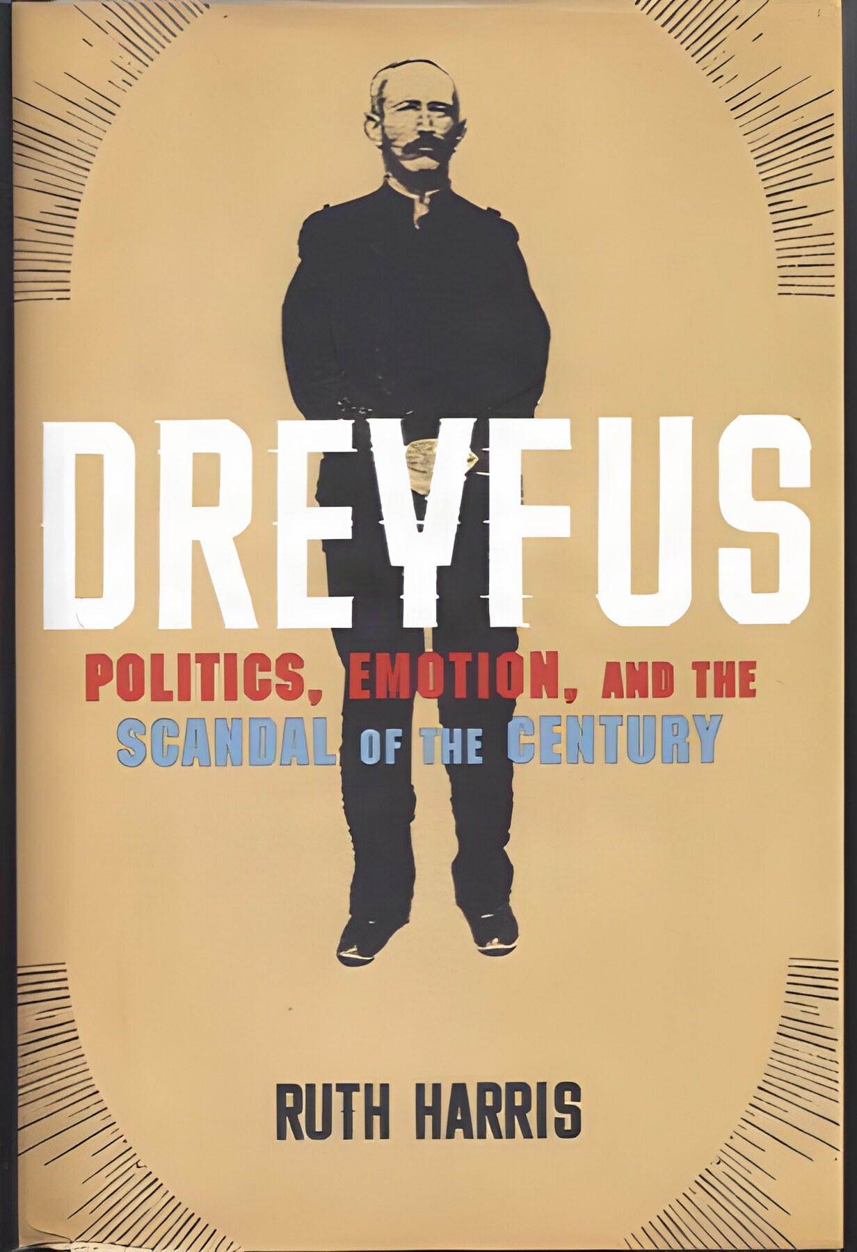 Dreyfus: Politics, Emotion, and the Scandal of the Century by: Ruth Harris 