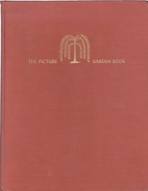 The Picture Garden Book: And Gardener's Assistant by: Richard Pratt & Edward Steichen 