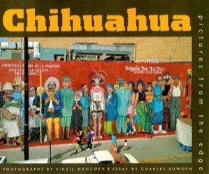 Chihuahua: Pictures from the Edgeby: Virgil Hancock, Charles Bowden