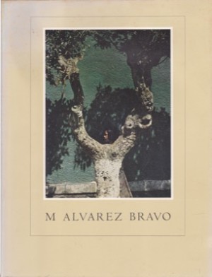 M. Alvarez Bravo by: Jane Livingston; Manuel Alvarez Bravo