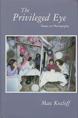 The Privileged Eye: Essays on Photographyby: Max Kozloff