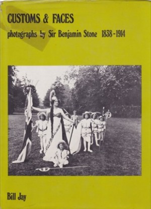 Customs & Faces: Photographs by Sir Benjamin Stone, 1838-1914 by: John Benjamin Stone and Bill Jay