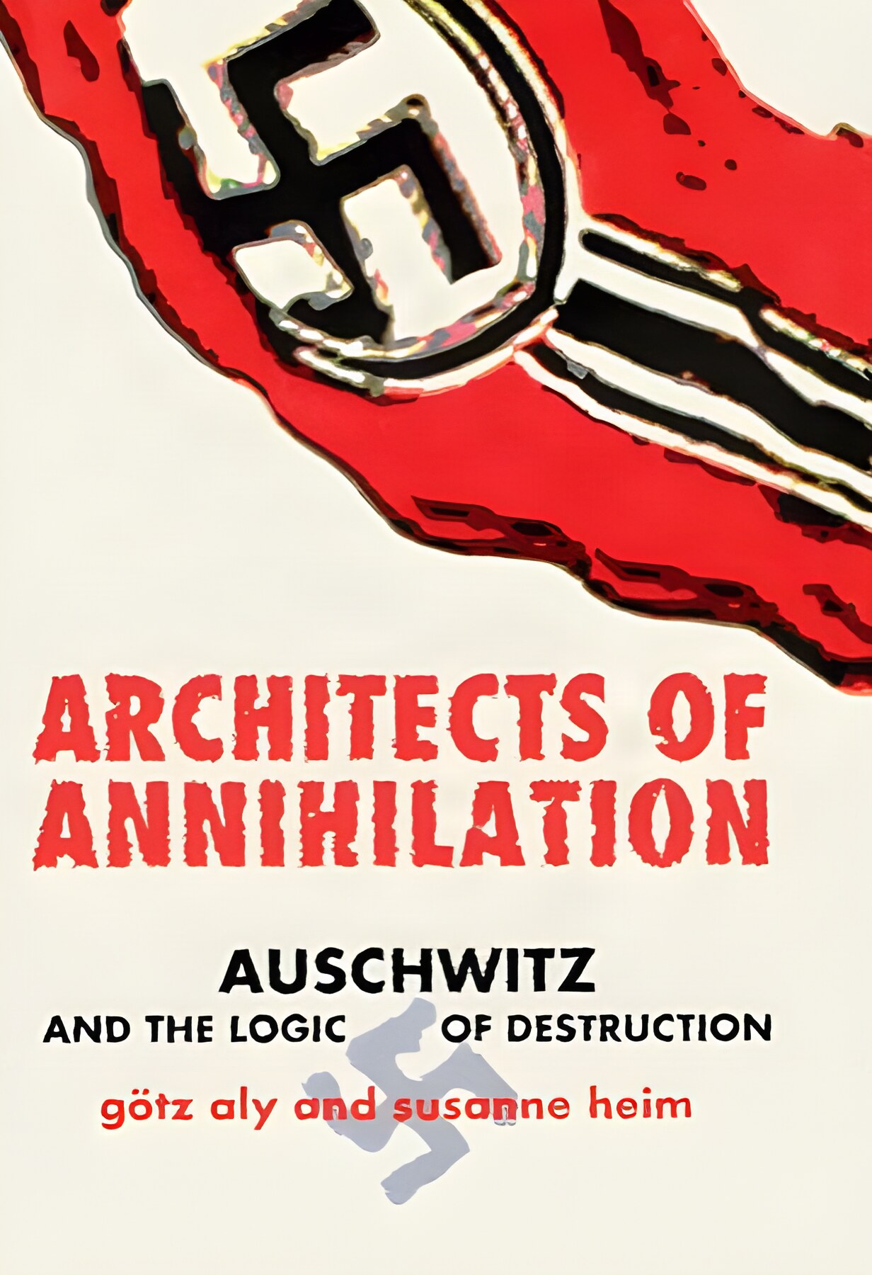 Architects of Annihilation: Auschwitz and the Logic of Destructionby: Aly, Gotz and Susanne Heim