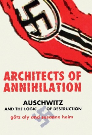 Architects of Annihilation: Auschwitz and the Logic of Destructionby: Aly, Gotz and Susanne Heim