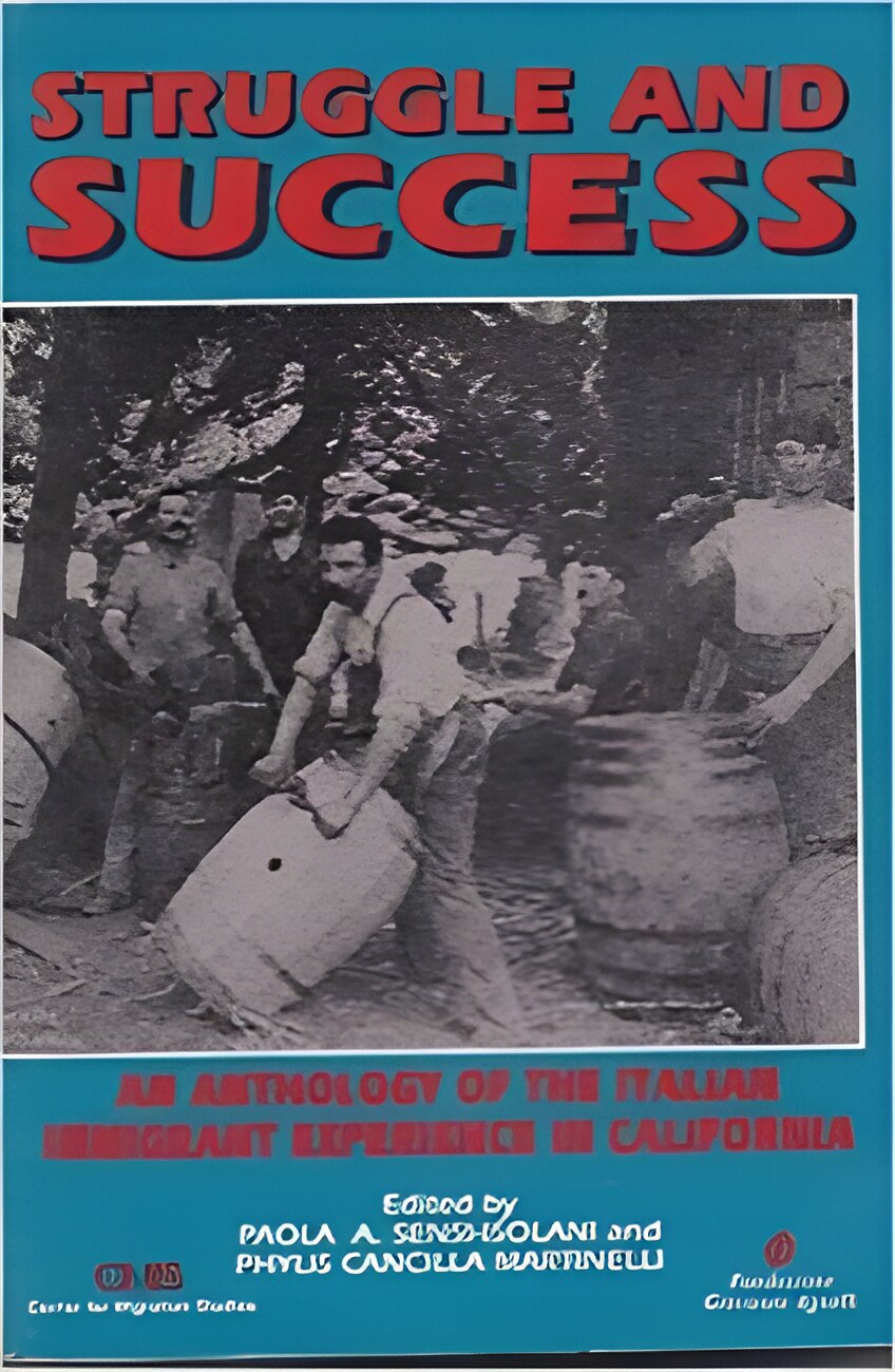 Struggle and Success: An Anthology of the Italian Immigrant Experience in California by: Paola A. Sensi-Isolani / Phylis Cancilla Martinelli