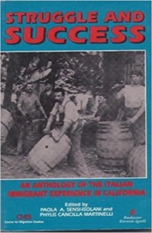 Struggle and Success: An Anthology of the Italian Immigrant Experience in California by: Paola A. Sensi-Isolani / Phylis Cancilla Martinelli