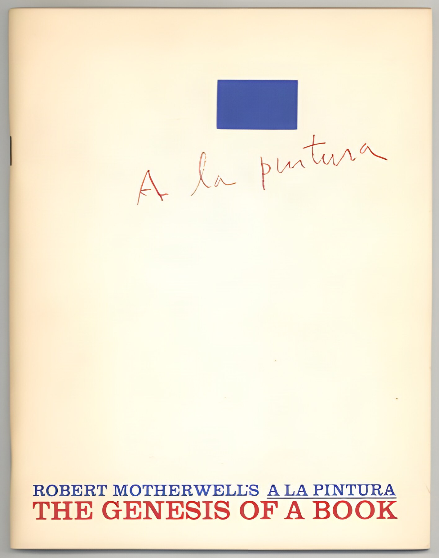 Robert Motherwell's A La Pintura: The Genesis Of A Book October 24-December 3, 1972by: Robert Motherwell, Diane Kelder