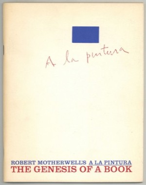Robert Motherwell's A La Pintura: The Genesis Of A Book October 24-December 3, 1972by: Robert Motherwell, Diane Kelder