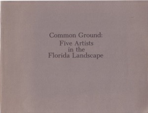 Common Ground: Five artists in the Florida landscape: Hamish Fulton, Helen and Newton Harrison, Michael Singer, Alan Sonfist by: Michael Auping 