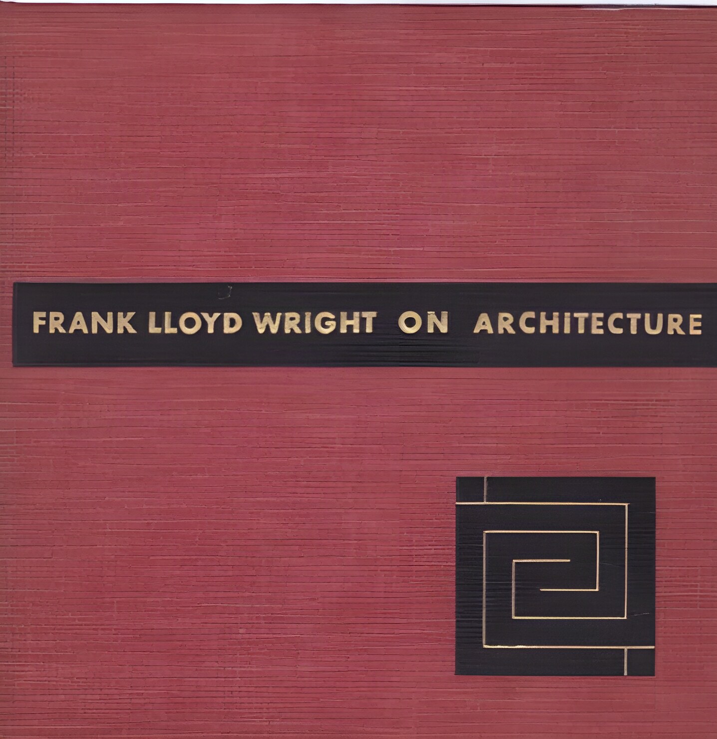 Frank Lloyd Wright On Architecture-Selected Writing 1894-1940 by: Wright, Frank Lloyd. Edited & Introduction by Frederick Gutheim 