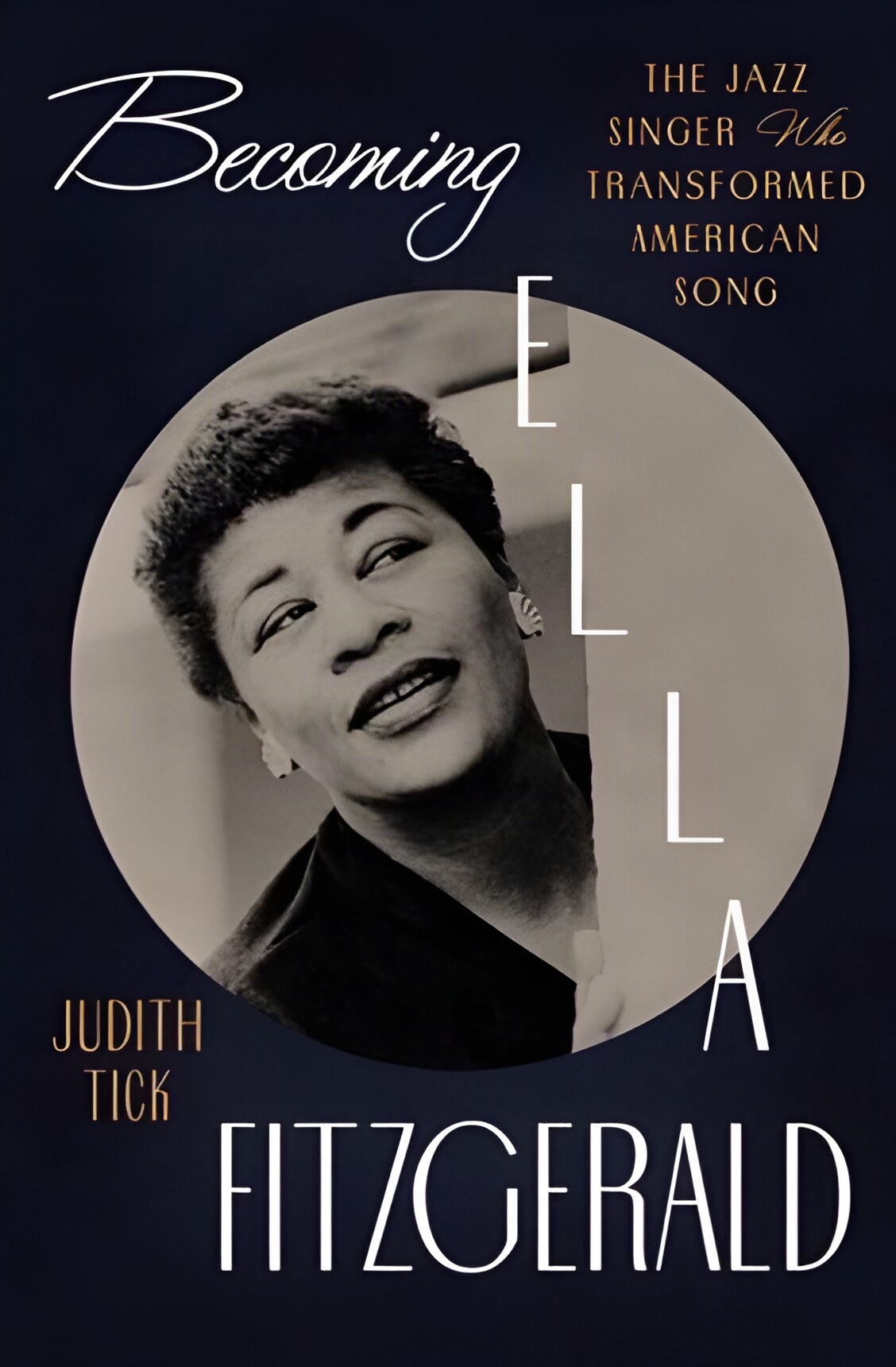 Becoming Ella Fitzgerald The Jazz Singer Who Transformed American Song by: Tick, Judith 