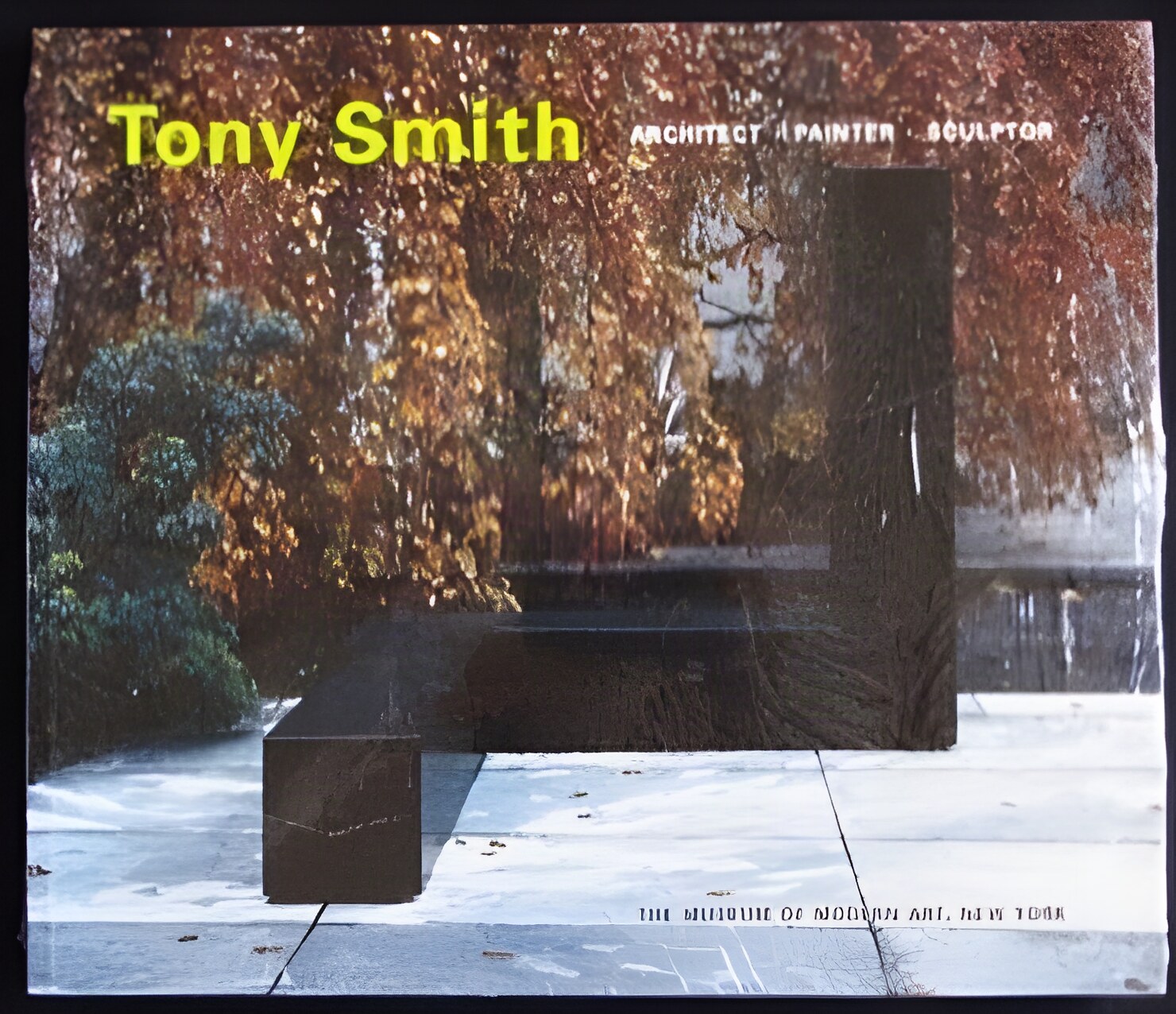 Tony Smith: Architect, Painter, Sculptor by: Storr, Robert; with essays by John Keenen and Joan Pachner 