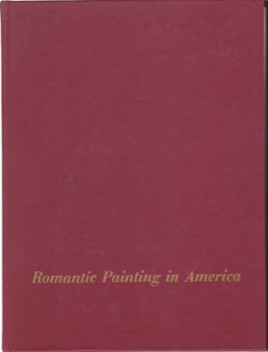 Romantic Painting in America by: Soby, James Thrall and Dorothy C. Miller 