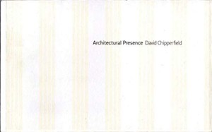 Architectural Presence by: Chipperfield, David 