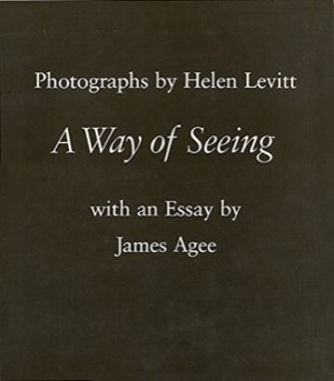 Helen Levitt: A Way of Seeing by: Helen Levitt, James Agee 
