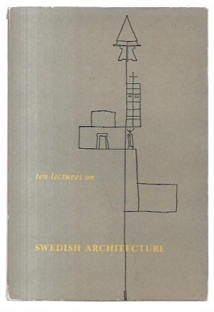 Ten Lectures On Swedish Architecture by: Jacobson, Th. Plaenge & Silow, Sven (eds); translated by William Cameron 