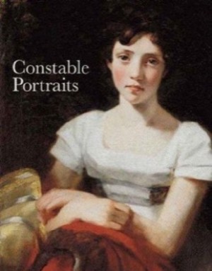 Constable Portraits:The Painter and His Circle by: Gayford, Martin & Lyles, Anne 
