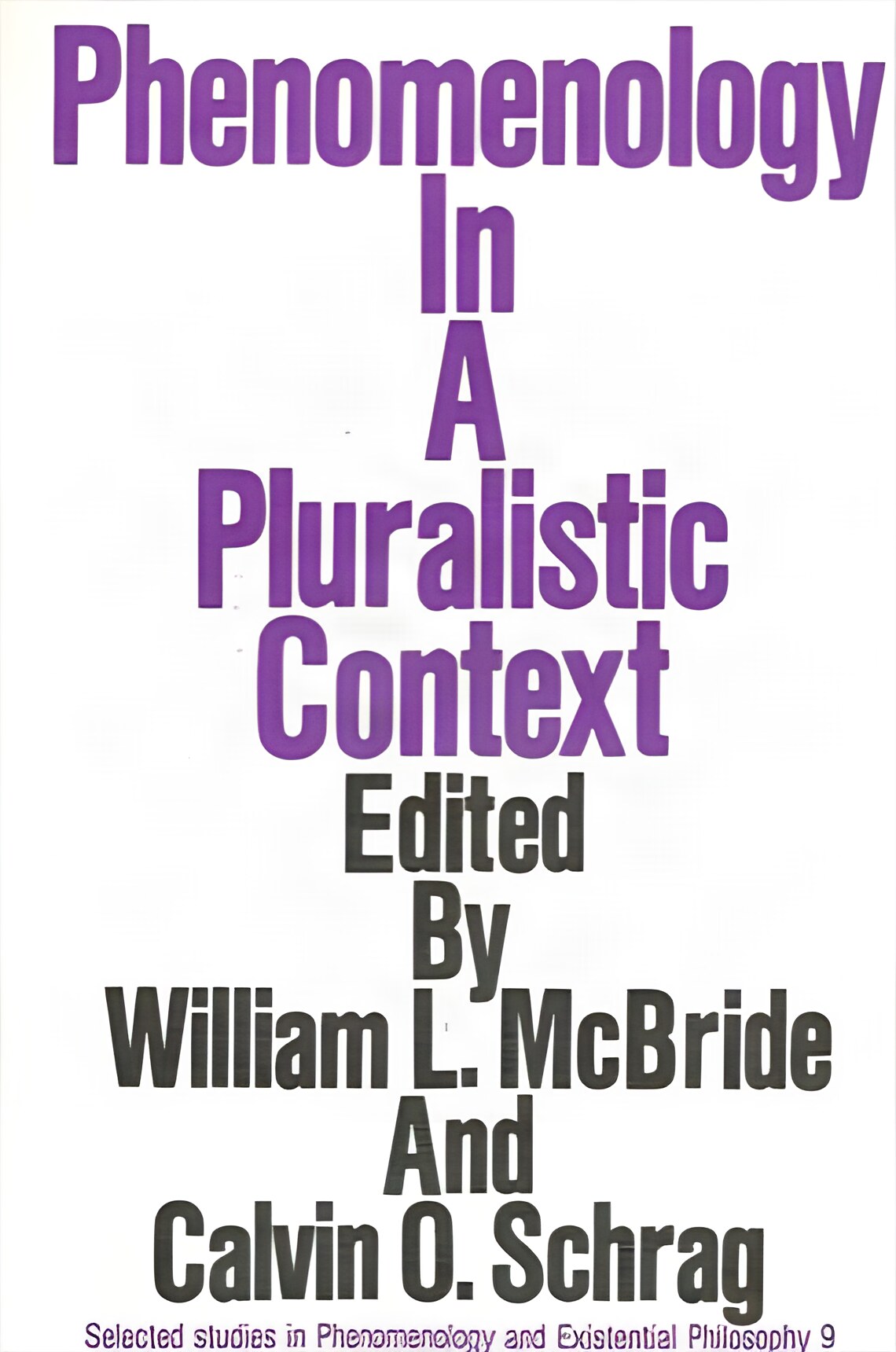 Phenomenology in a Pluralistic Context by: McBride, William L. / Schrag, Calvin O. 