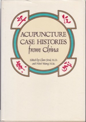 Acupuncture Case Histories from China by: Chen Jirui; Nissi Wang 