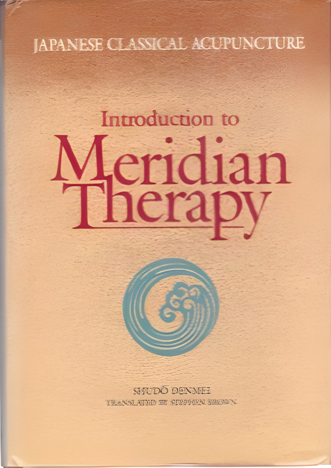 Japanese Classical Acupuncture: Introduction to Meridian Therapy by: Shudo Denmei 