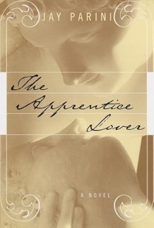 The Apprentice Lover: A Novel (SIGNED COPY)by: Parini, Jay